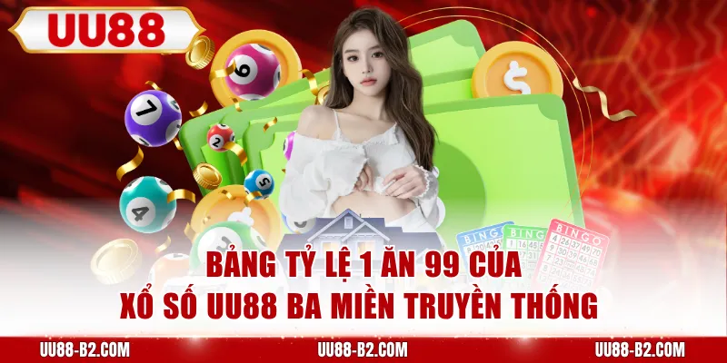 Bảng tỷ lệ 1 ăn 99 của xổ số UU88 ba miền truyền thống
