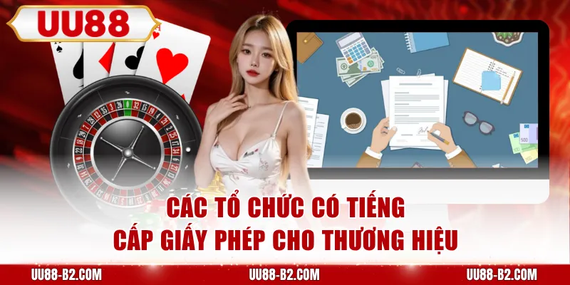 Các tổ chức có tiếng cấp giấy phép cho thương hiệu